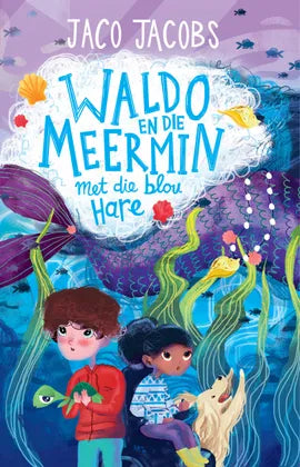 Waldo en die meermin met die blou hare deur Jaco Jacobs