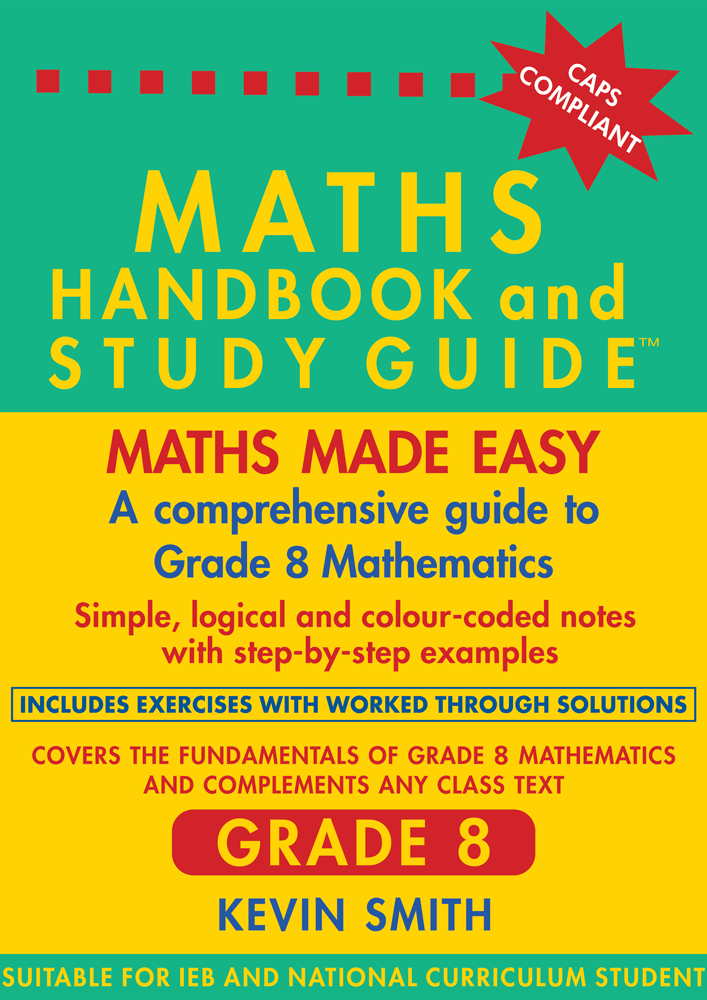 Maths made easy: Maths Handbook & Study Guide – Grade: 8 CAPS