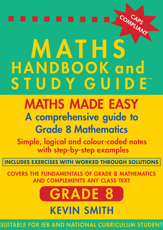 Maths made easy: Maths Handbook & Study Guide – Grade: 8 CAPS
