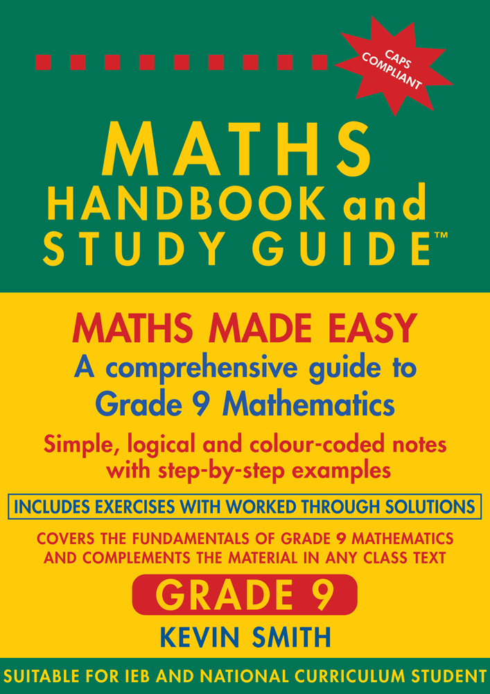 Maths made easy: Maths Handbook & Study Guide – Grade: 9 CAPS