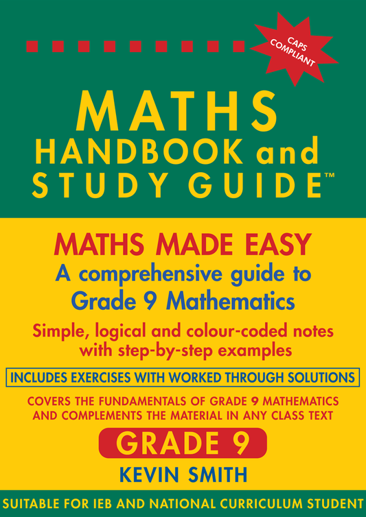 Maths made easy: Maths Handbook & Study Guide – Grade: 9 CAPS