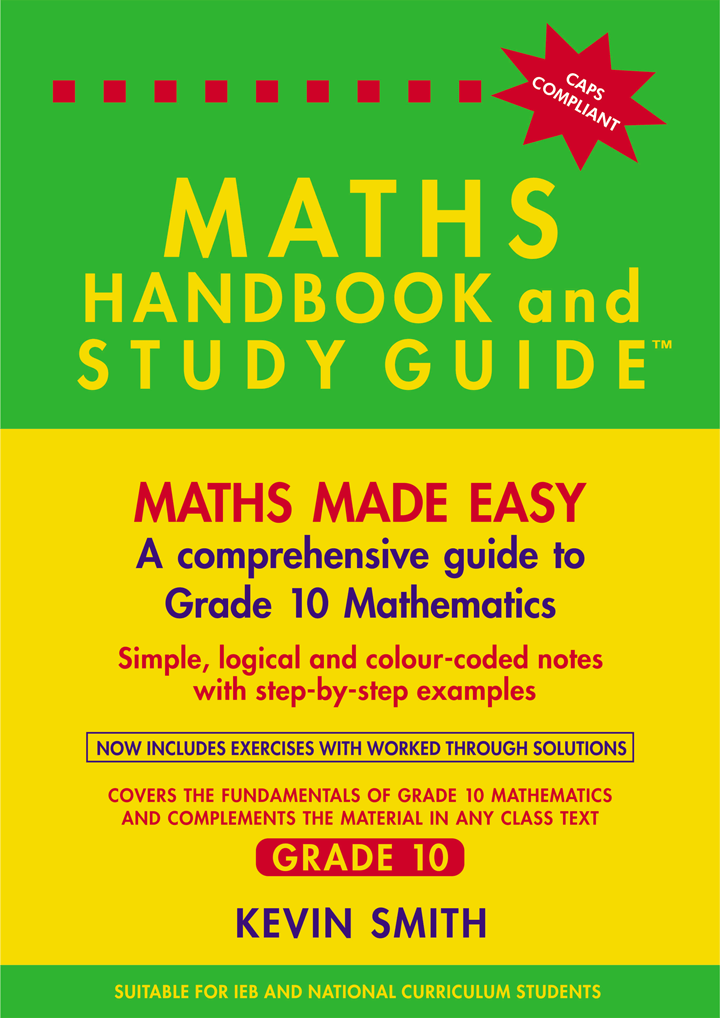 Maths made easy: Maths Handbook & Study Guide – Grade: 10 CAPS