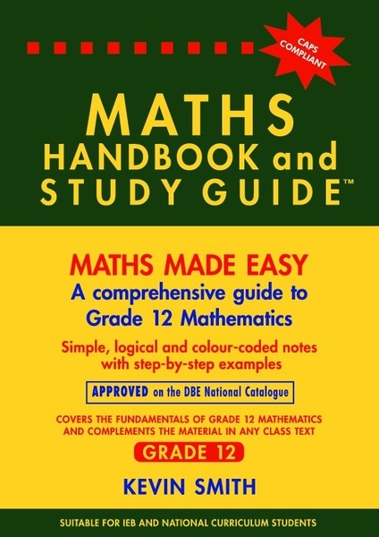 Maths made easy: Maths Handbook & Study Guide – Grade: 12 CAPS