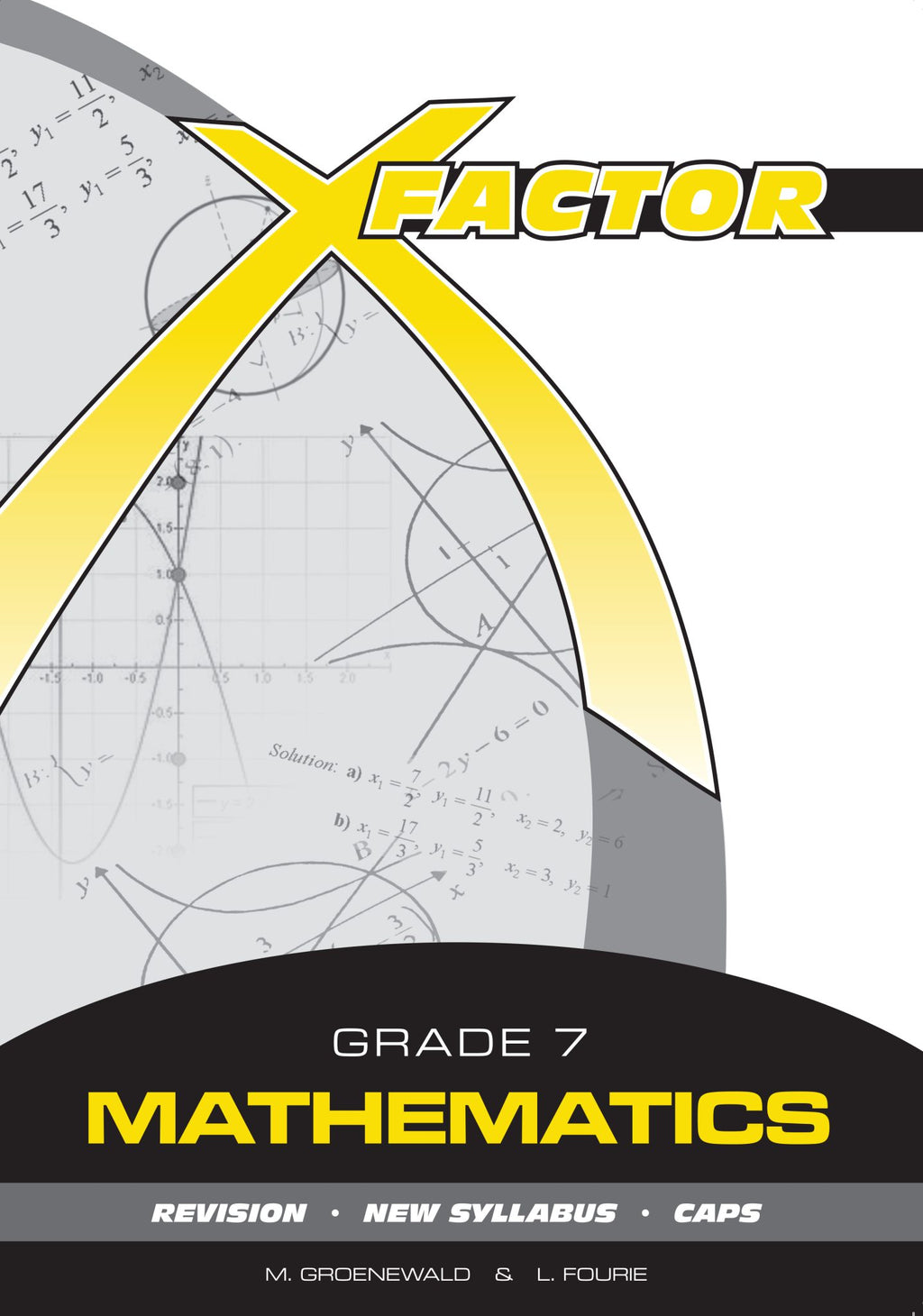 X-Factor Grade 7 Mathematics Study Guide ENG/AFR CAPS